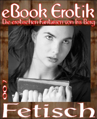 Iris Berg: eBook Erotik 007: Fetisch