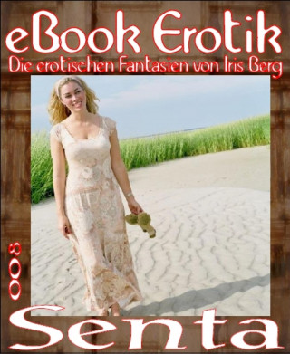 Iris Berg: eBook Erotik 008: Senta