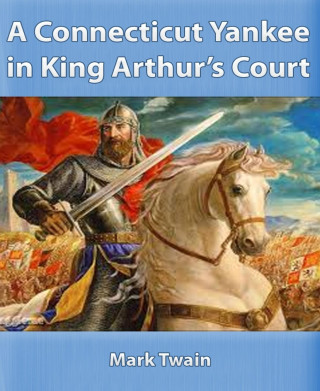 Mark Twain: A Connecticut Yankee in King Arthur's Court