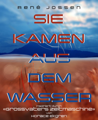 René Jossen: Sie kamen aus dem Wasser