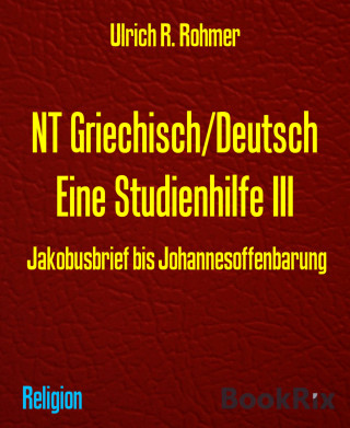 Ulrich R. Rohmer: NT Griechisch/Deutsch Eine Studienhilfe III