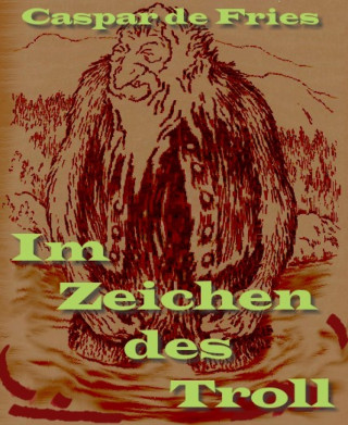 Caspar de Freis: Im Zeichen des Troll