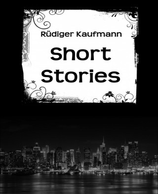 Rüdiger Kaufmann: Short Stories