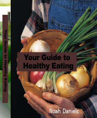 Noah Daniels: Your Guide to Healthy Eating