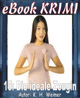 K.-H. Weimer: Krimi 015: Die ideale Zeugin