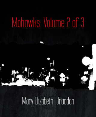 Mary Elizabeth Braddon: Mohawks: Volume 2 of 3