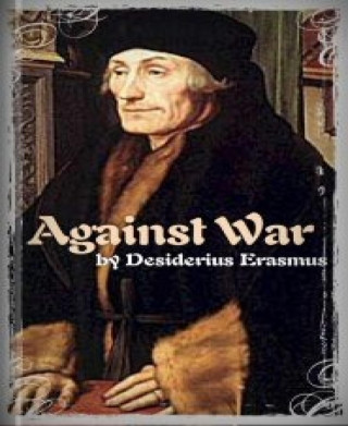 Desiderius Erasmus: Against War