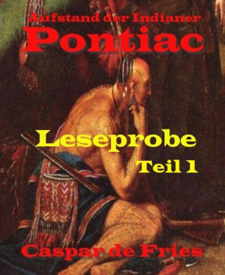 Caspar de Fries: Pontiac - Leseprobe - Teil 1