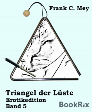 Frank C. Mey: Triangel der Lüste - Band 5