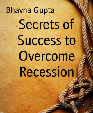 Bhavna Gupta: Secrets of Success to Overcome Recession