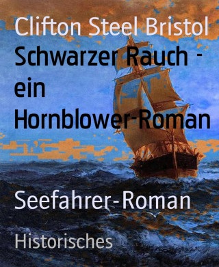 Clifton Steel Bristol: Schwarzer Rauch - ein Hornblower-Roman