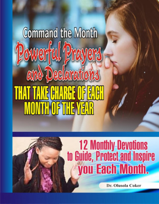Dr. Olusola Coker: Command the Month: Powerful Prayers and Declarations that take charge of each month of the Year