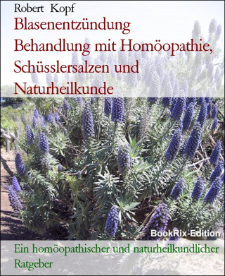 Robert Kopf: Blasenentzündung Behandlung mit Homöopathie, Schüsslersalzen und Naturheilkunde