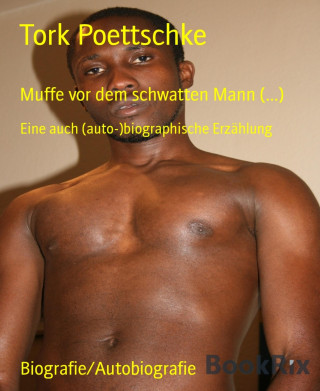 Tork Poettschke: Muffe vor dem schwatten Mann (...)