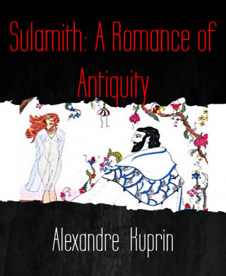 Alexandre Kuprin: Sulamith: A Romance of Antiquity