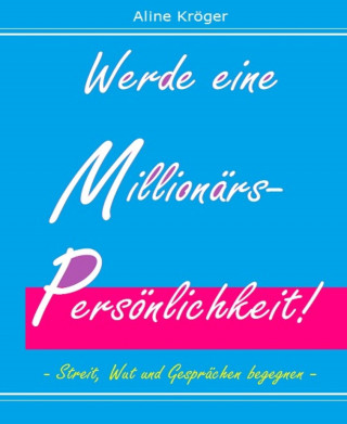 Aline Kröger: Streit, Wut und Gesprächen begegnen - werde eine Millionärspersönlichkeit!