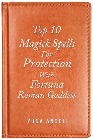 Yuna Angell: Top 10 Magick Spells For Protection With Fortuna Roman Goddess