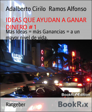 Adalberto Cirilo Ramos Alfonso: IDEAS QUE AYUDAN A GANAR DINERO # 1