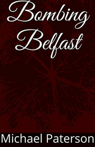 Michael Paterson: Bombing Belfast