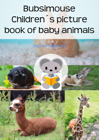 Siegfried Freudenfels: Bubsimouse Children´s picture book of baby animals