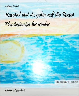Waltraud Löchel: Kuschel und du gehn auf die Reise!