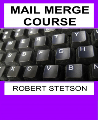 Robert Stetson: MAIL MERGE COURSE