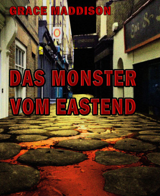 Grace Maddison: Das Monster vom Eastend