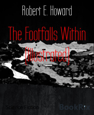 Robert E. Howard: The Footfalls Within (Illustrated)