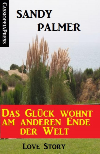 Sandy Palmer: Das Glück wohnt am anderen Ende der Welt: Love Story