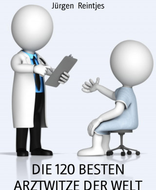 Jürgen Reintjes: DIE 120 BESTEN ARZTWITZE DER WELT