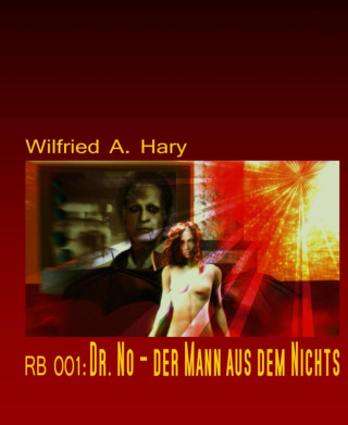Wilfried A. Hary: RB 001: Dr. No – der Mann aus dem Nichts