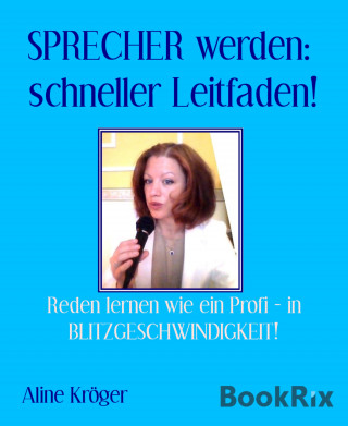 Aline Kröger: SPRECHER werden: schneller Leitfaden!