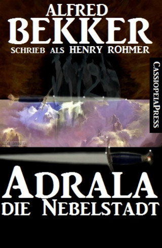 Alfred Bekker: Alfred Bekker schrieb als Henry Rohmer: Adrala - Die Nebelstadt