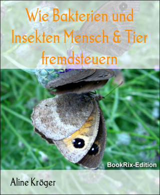 Aline Kröger: Wie Bakterien und Insekten Mensch & Tier fremdsteuern