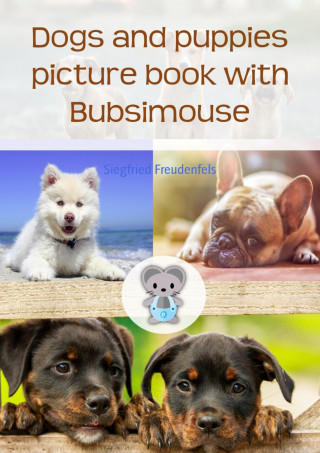 Siegfried Freudenfels: Dogs and puppies picture book with Bubsimouse