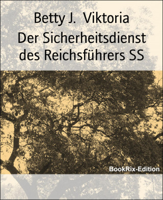 Betty J. Viktoria: Der Sicherheitsdienst des Reichsführers SS