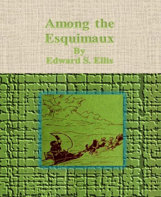 Edward S. Ellis: Among the Esquimaux
