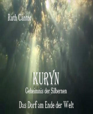 Ruth Cantor: KURYN - Geheimnis der Silbernen