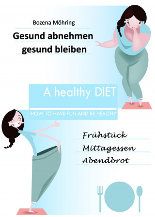 Bozena Möhring: Gesund abnehmen - gesund bleiben