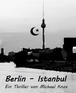 Michael Knox: Berlin - Istanbul