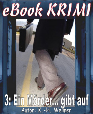 K.-H. Weimer: Krimi 003: Ein Mörder... gibt auf