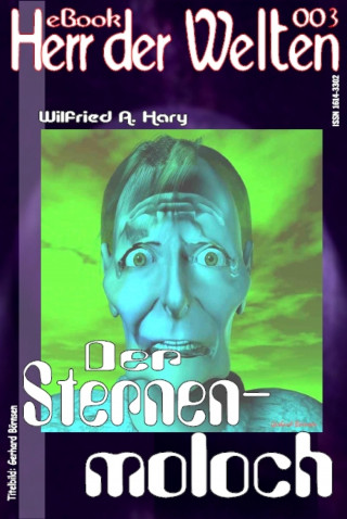 Wilfried A. Hary: HERR DER WELTEN 003: Der Sternenmoloch