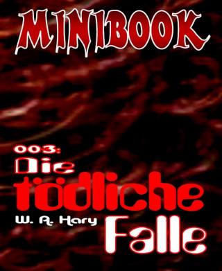 W. A. Hary: MINIBOOK 003: Die tödliche Falle