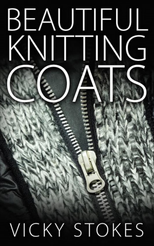 Vicky Stokes: Beautiful Knitting Coats