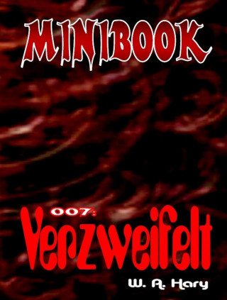 W. A. Hary: MINIBOOK 007: Verzweifelt