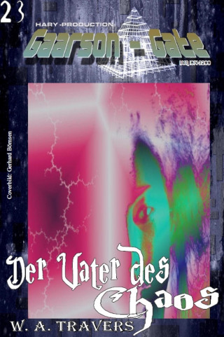 W. A. Travers: GAARSON-GATE 023: Der Vater des Chaos