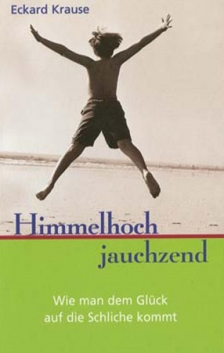 Eckard H. Krause: Himmelhoch Jauchzend