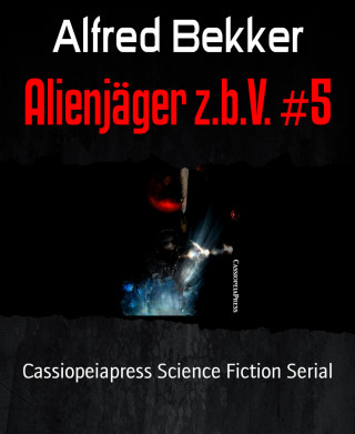 Alfred Bekker: Alienjäger z.b.V. #5