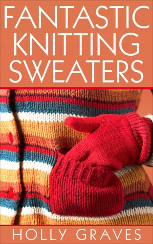 Holly Graves: Fantastic Knitting Sweaters