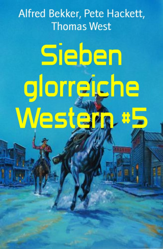 Alfred Bekker, Pete Hackett, Thomas West: Sieben glorreiche Western #5